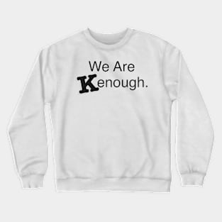 Im kenough font Crewneck Sweatshirt